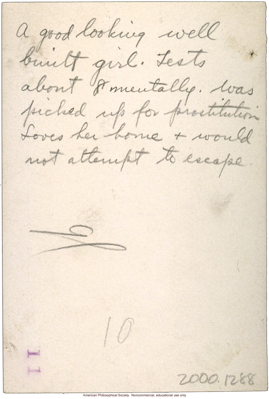 Feebleminded girl, &quote;A good looking well built girl. Tests about 8 mentally. Was picked up for prostitution...&quote;