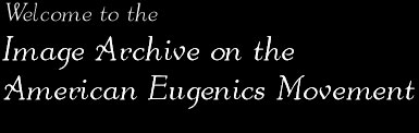Welcome to the Image Archive on the American Eugenics Movement